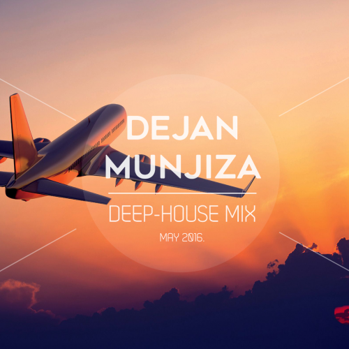 DEEP-HOUSE MIX - May 2016. | Dejan Munjiza