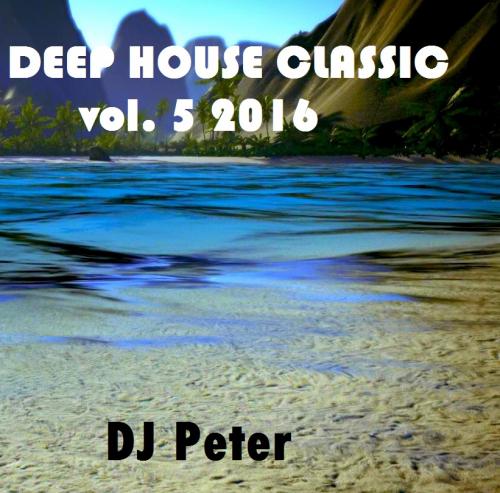 Deep House Classic 5 2016 - DJ Peter