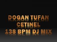 DOGAN TUFAN CETINEL - 138 BPM DJ MIX