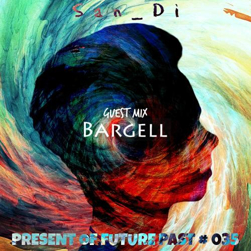 San_Di # Present of Future Past # 035 [Guest Mix: Bargell]