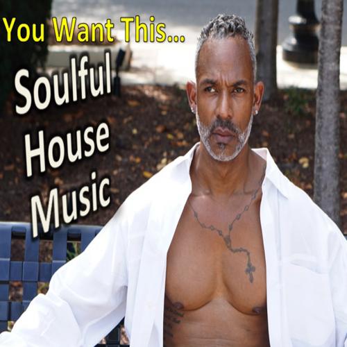 You Want This Soulful House Music!