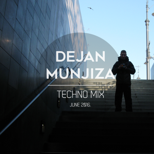 TECHNO MIX - June 2016. | Dejan Munjiza