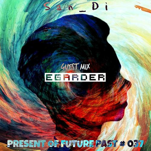 San_Di # Present of Future Past # 037 [Guest Mix: Egarder]