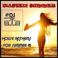 Wasted! Summer 16 House Mix @djidletums
