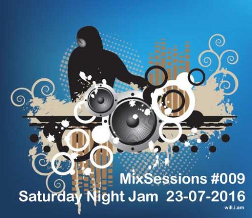 MixSessions #009 - Saturday Night Jam (will.i.am 23-07-2016)