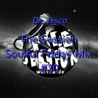 Dr. Disco - The Session Soulful Friday Mix #30