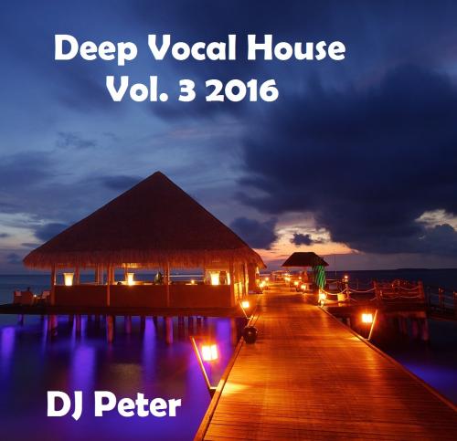 Deep Vocal House Vol. 3 2016 DJ Peter