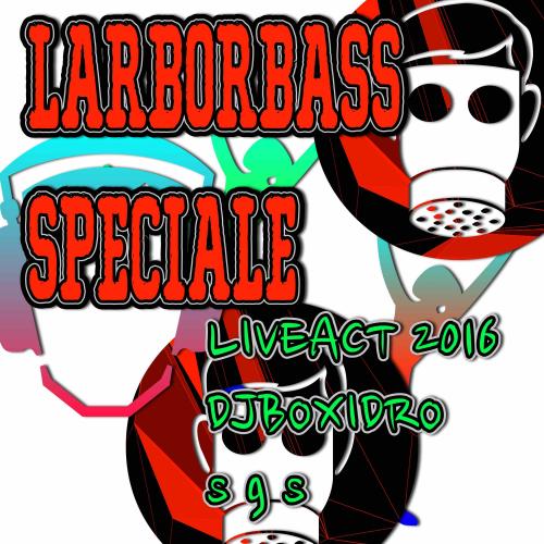 LARBORBASS SPecial+-Liveact 2016-DJ BOXIDRO S.G.S.