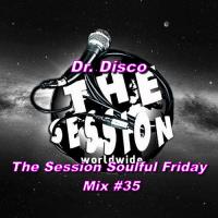 Dr. Disco - Session Soulful Friday Mix #35