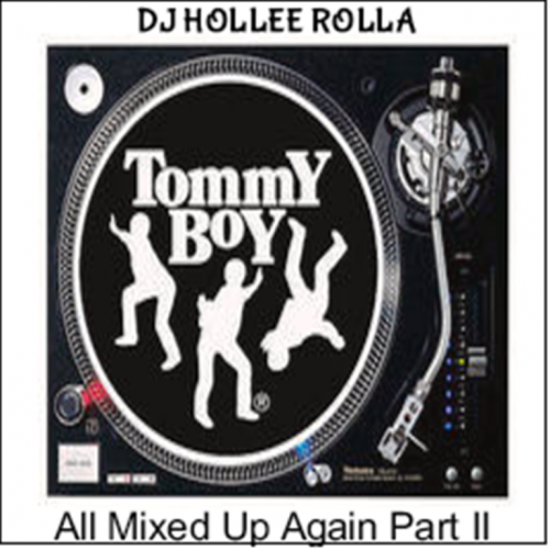 DJ Hollee Rolla- Tommy Boy Records Part II All Mixed Up Again