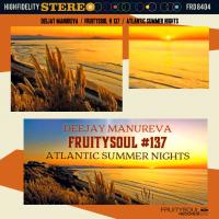 Dj Manureva - Fruitysoul 137 - Atlantic Summer Nights