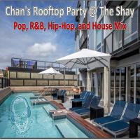 Chan&#039;s Rooftop Party @ The Shay - Pop, R&amp;B, Hip-Hop, and Old School Mix