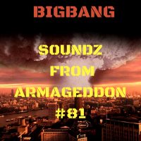 Bigbang - Soundz From Armageddon #81 (10-10-2016)
