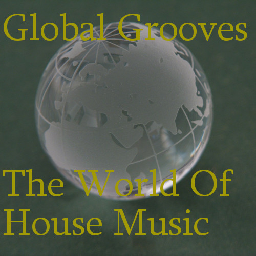 Global Grooves: The World Of House Music