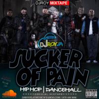DJ ROY SUCKER OF PAIN HIP HOP &amp; DANCEHALL OFFICIAL MIXTAPE