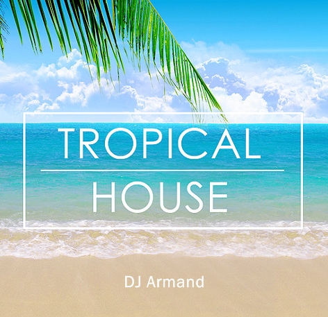 Tropical House Mix 2016 (110 bpm) by DJ Armand
