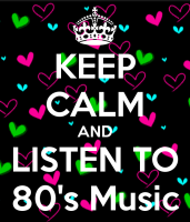 Keep Calm listen to 80s music