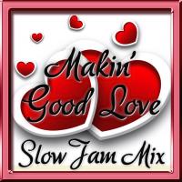 Makin&#039; Good Love - Slow Jam Mix