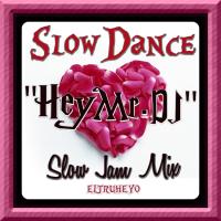 Slow Dance &quot;Hey Mr. DJ&quot; - Slow Jam Mix