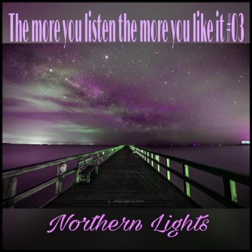 the more you listen the more you like it #03 (northern lights)