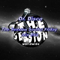 Dr.  Disco - The Session Soulful Friday Mix #44