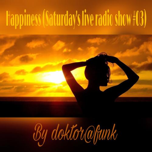 happiness (saturday&#039;s live radio show #03)