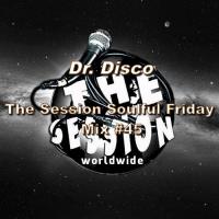 Dr.  Disco - The Session Soulful Friday Mix #45