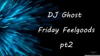 DJ Ghost - Friday Feelgoods pt2