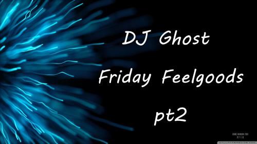 DJ Ghost - Friday Feelgoods pt2