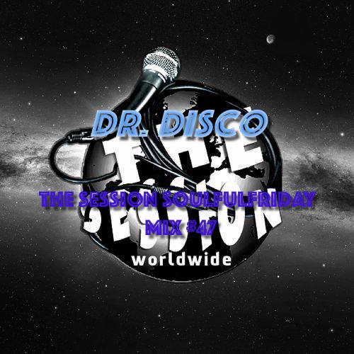 Dr. Disco - The Session Soulful Friday Mix #47