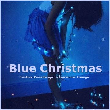 Blue Christmas - Festive Downtempo &amp; Luminous Lounge