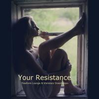 Your Resistance - Freeform Lounge &amp; Visionary Downtempo