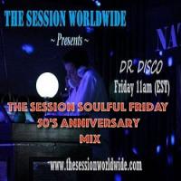 Dr. Disco - The Session  Soulful Friday 50&#039;s Anniversary Mix 