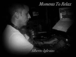 Alberto Iglesia$ Live Moments To Relax     http://www.albertoiglesiasdj.com