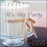 It&#039;s My Party - Selections from &#039;Said the Gramaphone&#039; 2016 Best