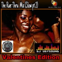 The Run-Thru mix (Slow pt.2) Valentine Edition