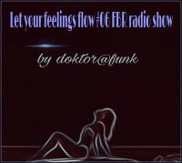 LET YOUR FEELINGS FLOW #06 FBR RADIO SHOW