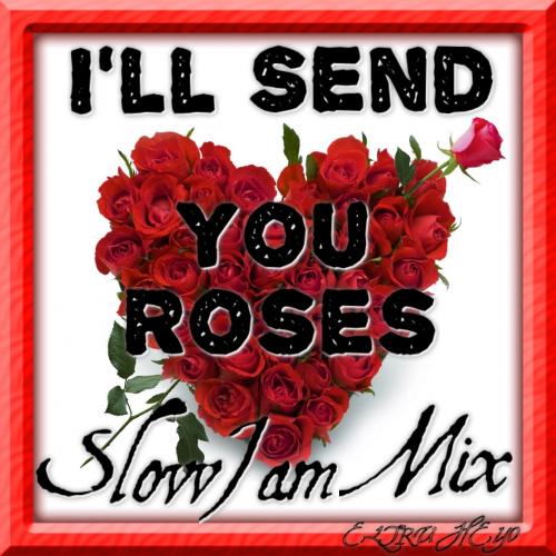 I&#039;ll Send You Roses - Slow Jam Mix