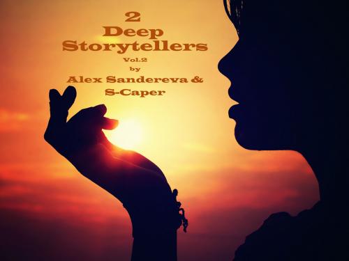 2 DEEP STORYTELLERS VOL.2 by ALEX SANDEREVA &amp; S-CAPER