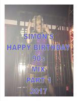 SIMON'S BIRTHDAY 90s MIX PART 1 2017