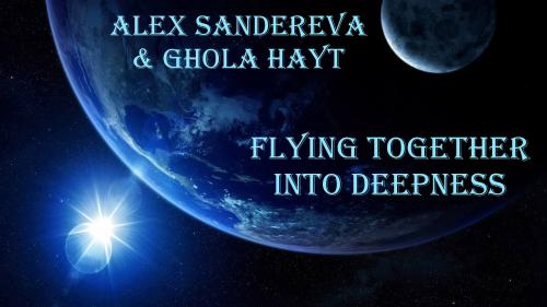 FLYING TOGETHER INTO DEEPNESS BY ALEX SANDEREVA &amp; GHOLA HAYT