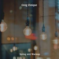 Greg Zizique - Spring 2017 Warmup