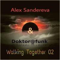 WALKING TOGHETER 02 BY ALEX SANDEREVA &amp; DOKTOR@FUNK