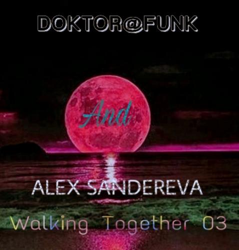 WALKING TOGETHER 03 BY DOKTOR@FUNK &amp; ALEX SANDEREVA