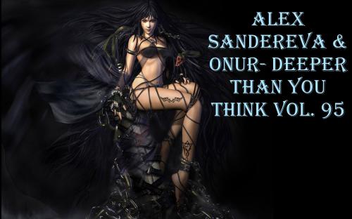 ALEX SANDEREVA &amp; ONUR - DEEPER THAN YOU THINK VOL. 95