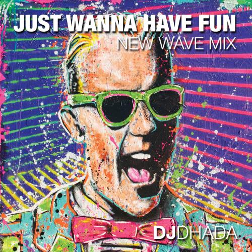 JUST WANNA HAVE FUN MIX