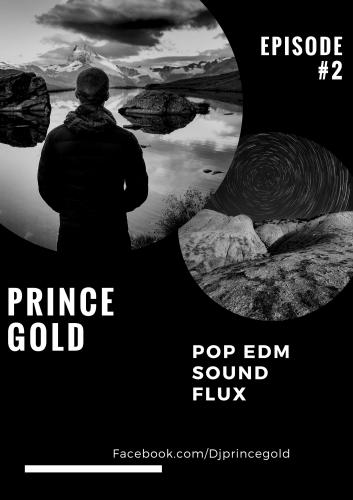 Pop edm sound flux Episode 2 by Dj Prince Gold
