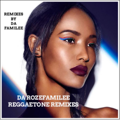 Da Rozefamilee - Reggaetone Remixes
