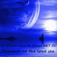 DJ MOJITO LIVE AT GLIESE 667 CC - SUMMER AT THE LOVE SEA
