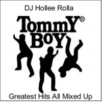DJ Hollee Rolla -Tommy Boy Records Greatest Hits All Mixed Up